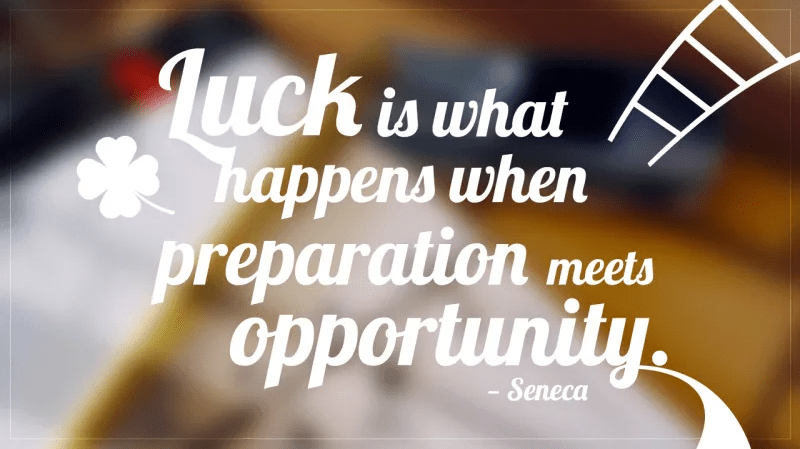 Luck is what happens when preparation meets oportunity
